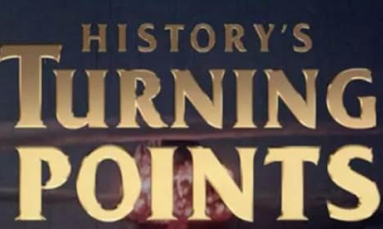 HISTORY’S TURNING POINTS