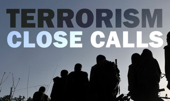 TERRORISM CLOSE CALLS